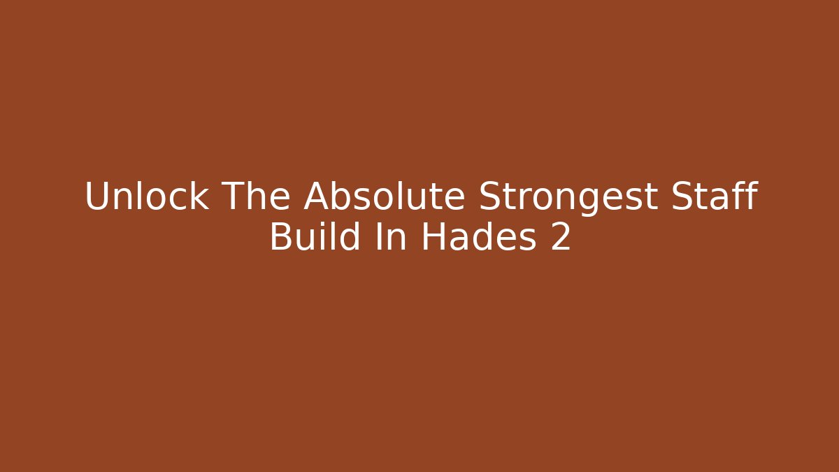 Unlock The Absolute Strongest Staff Build In Hades 2