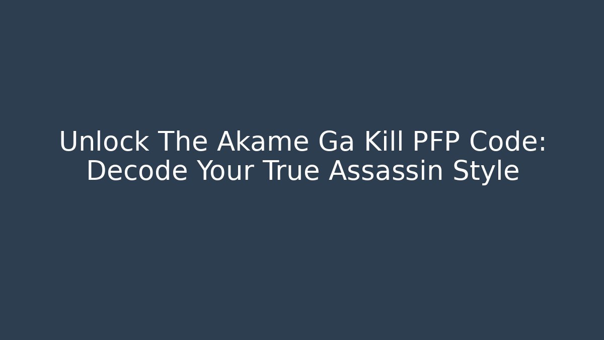 Unlock The Akame Ga Kill PFP Code: Decode Your True Assassin Style