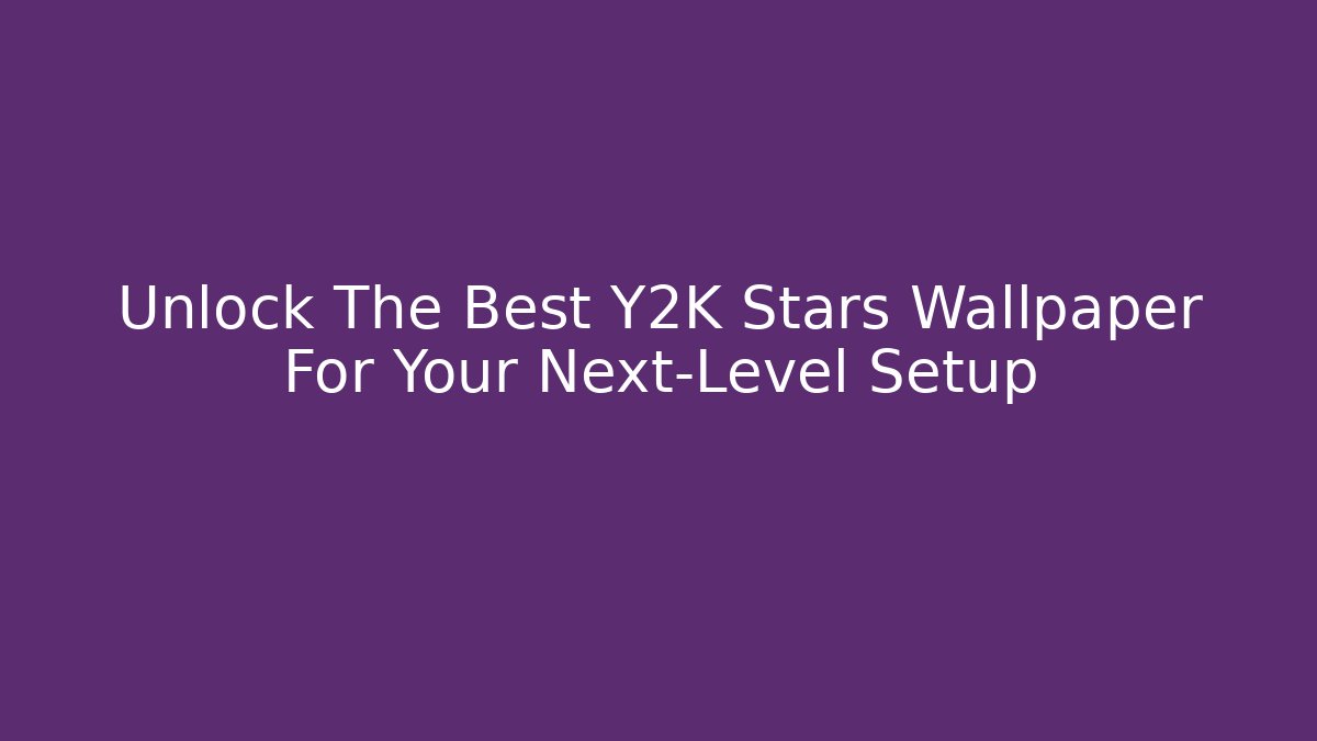 Unlock The Best Y2K Stars Wallpaper For Your Next-Level Setup