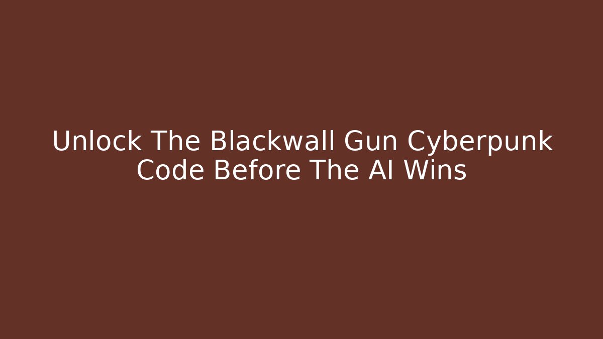 Unlock The Blackwall Gun Cyberpunk Code Before The AI Wins