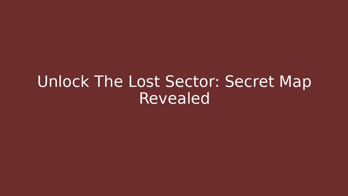 Unlock The Lost Sector: Secret Map Revealed
