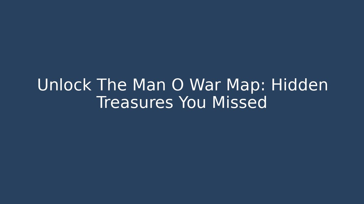 Unlock The Man O War Map: Hidden Treasures You Missed - NADclinic