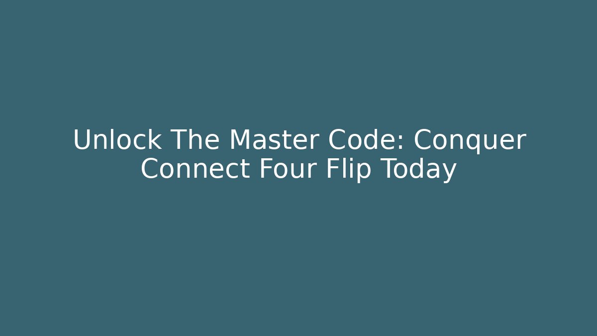 Unlock The Master Code: Conquer Connect Four Flip Today