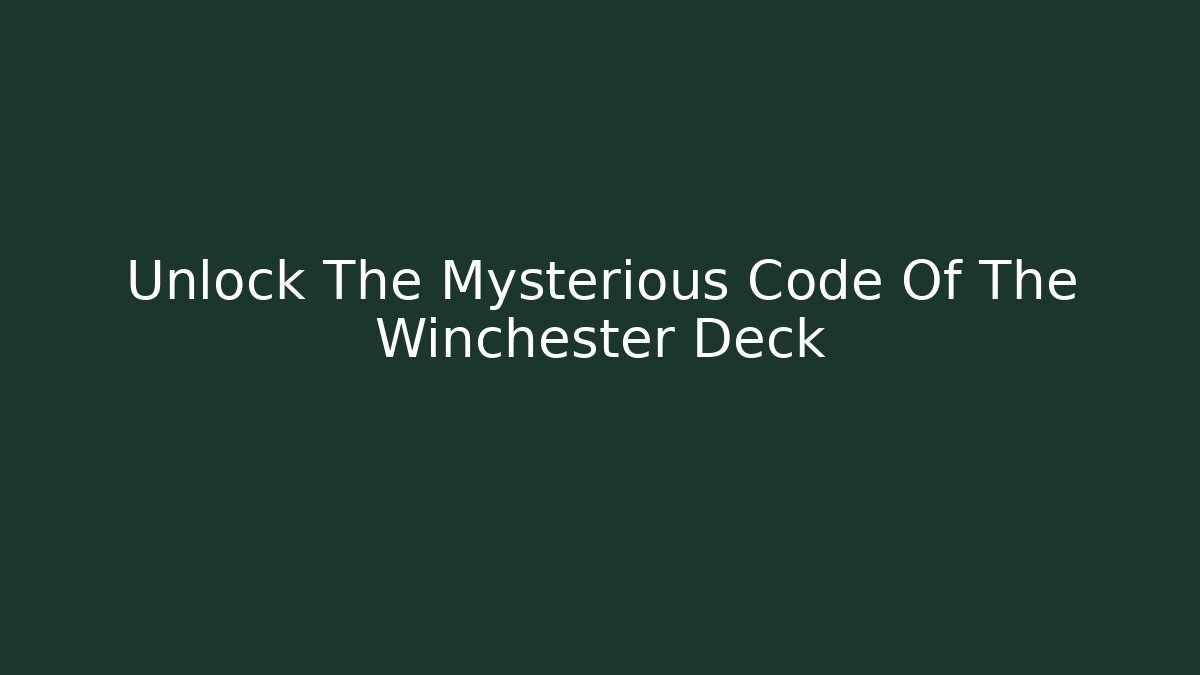 Unlock The Mysterious Code Of The Winchester Deck