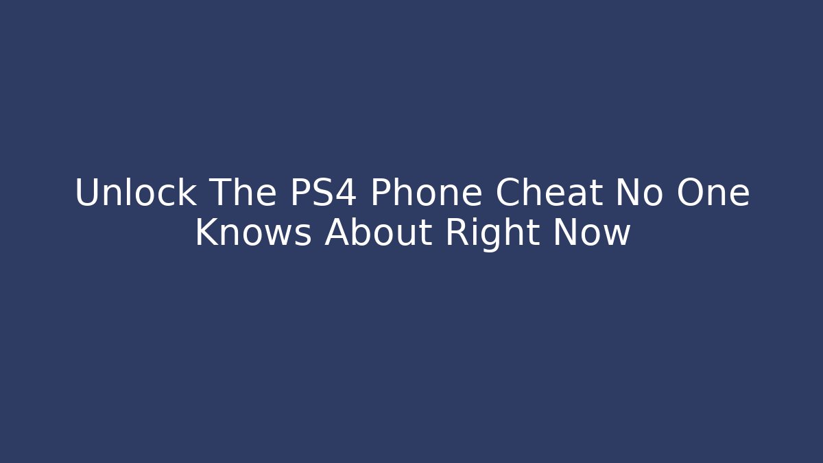 Unlock The PS4 Phone Cheat No One Knows About Right Now