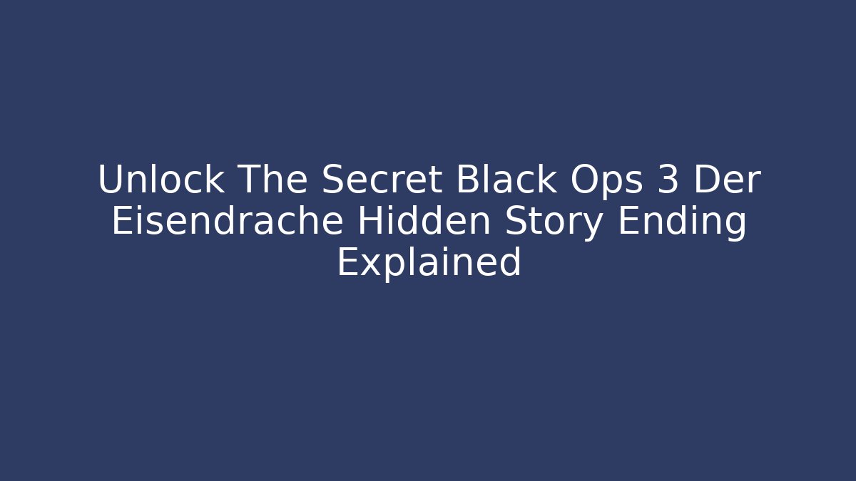 Unlock The Secret Black Ops 3 Der Eisendrache Hidden Story Ending Explained