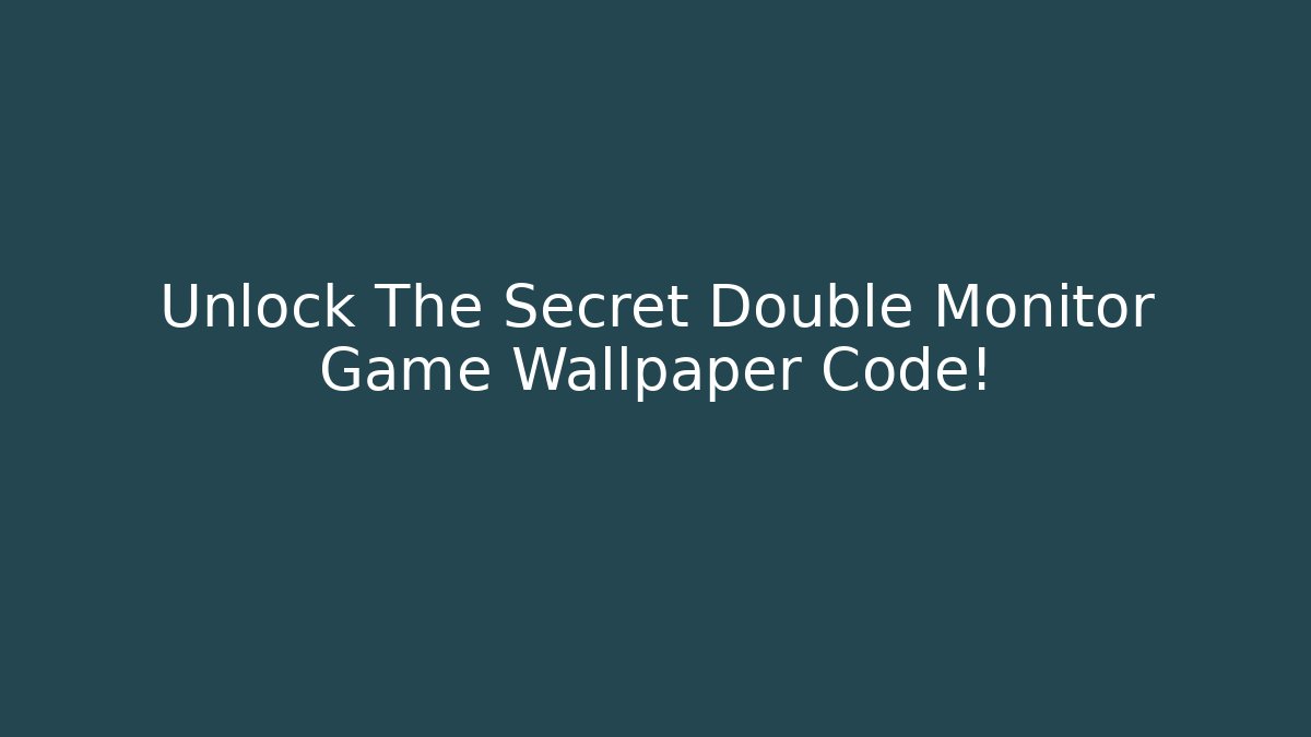 Unlock The Secret Double Monitor Game Wallpaper Code!
