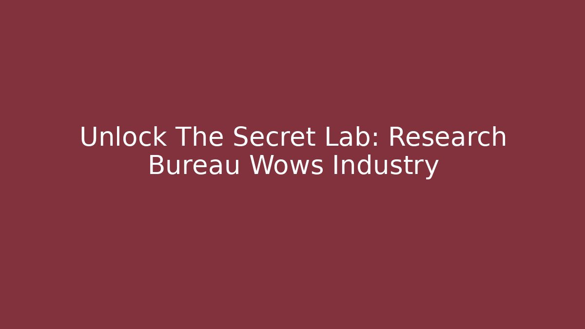 Unlock The Secret Lab: Research Bureau Wows Industry