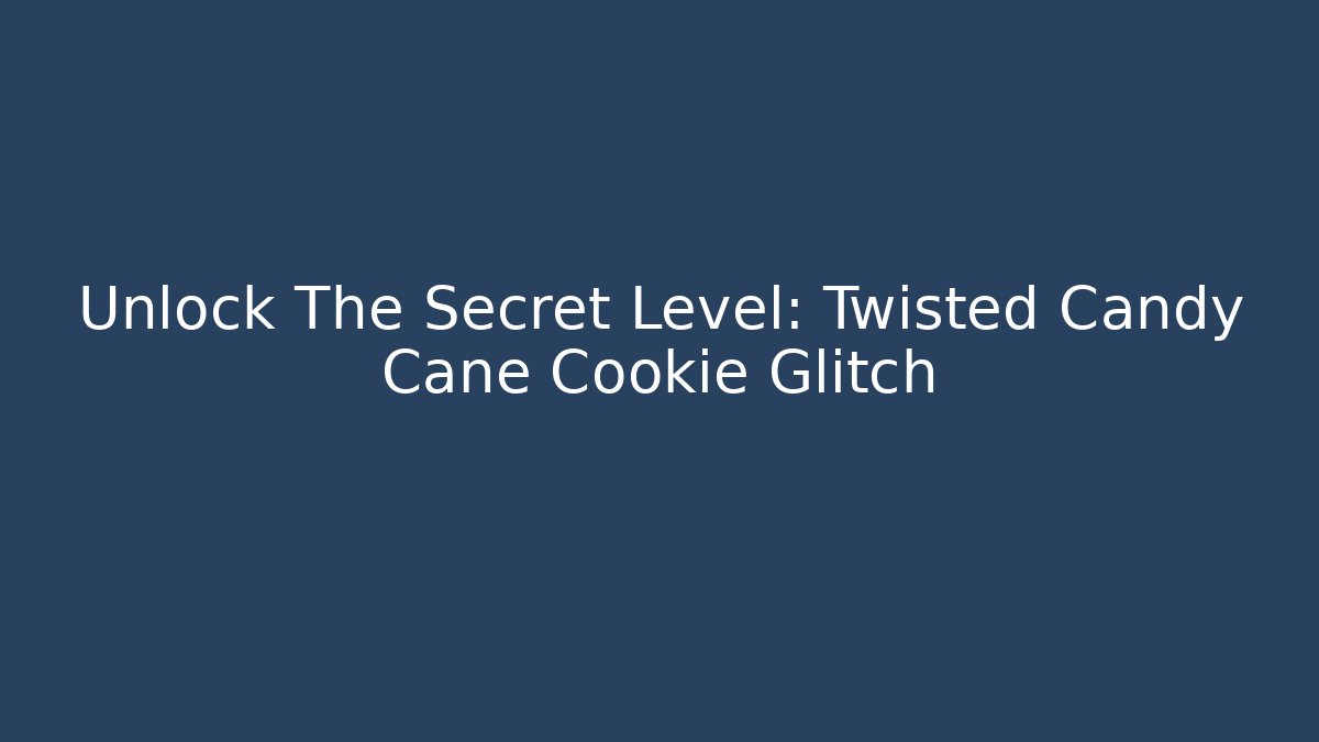 Unlock The Secret Level: Twisted Candy Cane Cookie Glitch
