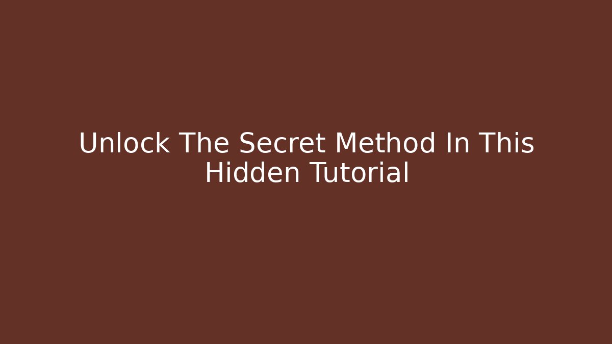 Unlock The Secret Method In This Hidden Tutorial