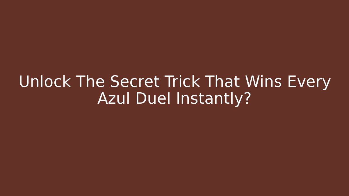 Unlock The Secret Trick That Wins Every Azul Duel Instantly?