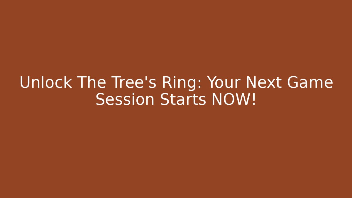 Unlock The Tree's Ring: Your Next Game Session Starts NOW!