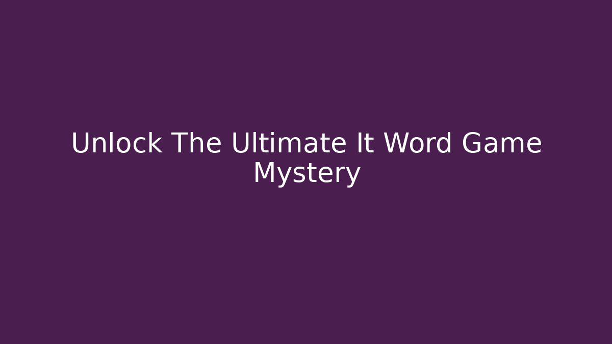 Unlock The Ultimate It Word Game Mystery