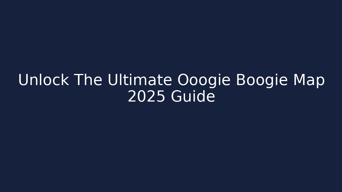 Unlock The Ultimate Ooogie Boogie Map 2025 Guide