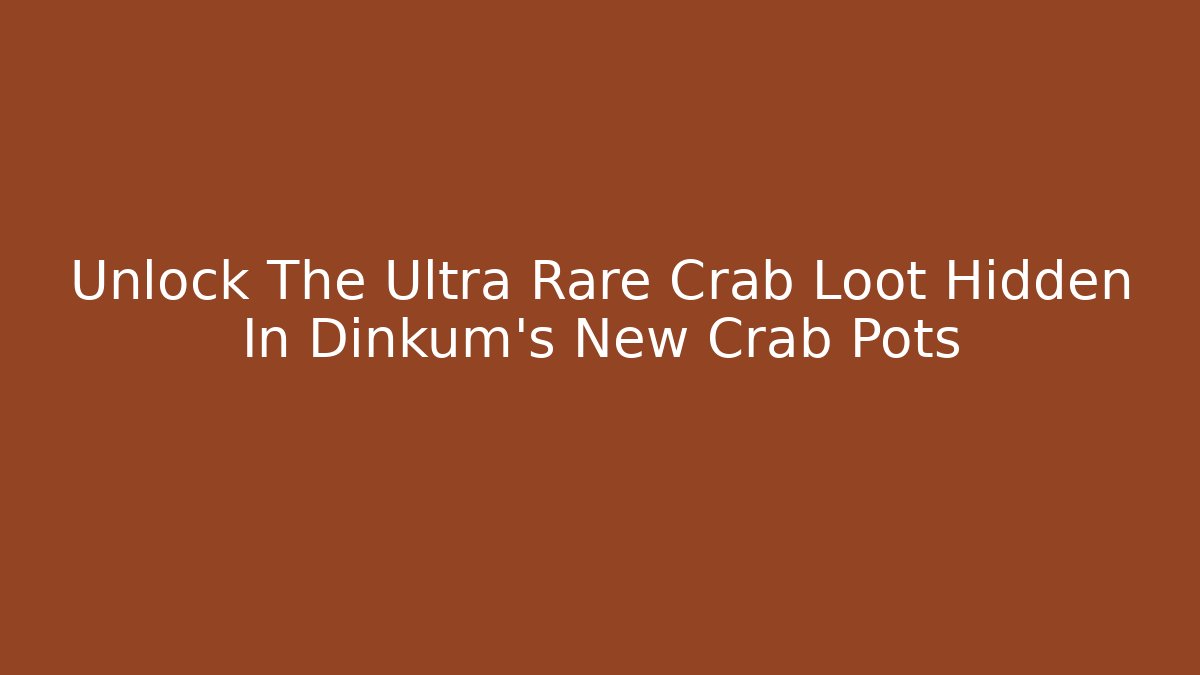 Unlock The Ultra Rare Crab Loot Hidden In Dinkum's New Crab Pots