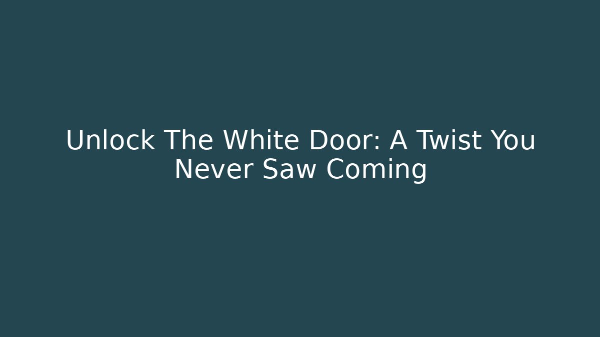 Unlock The White Door: A Twist You Never Saw Coming