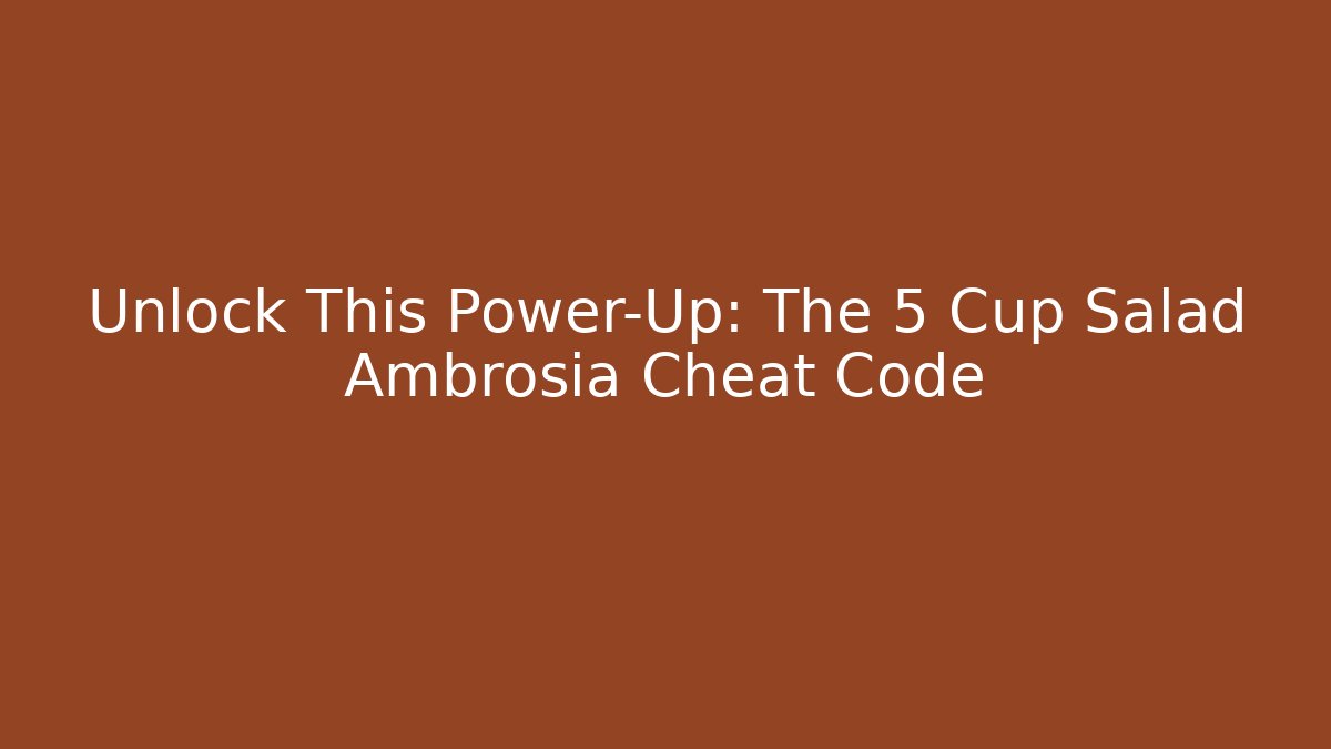 Unlock This Power-Up: The 5 Cup Salad Ambrosia Cheat Code - NADclinic