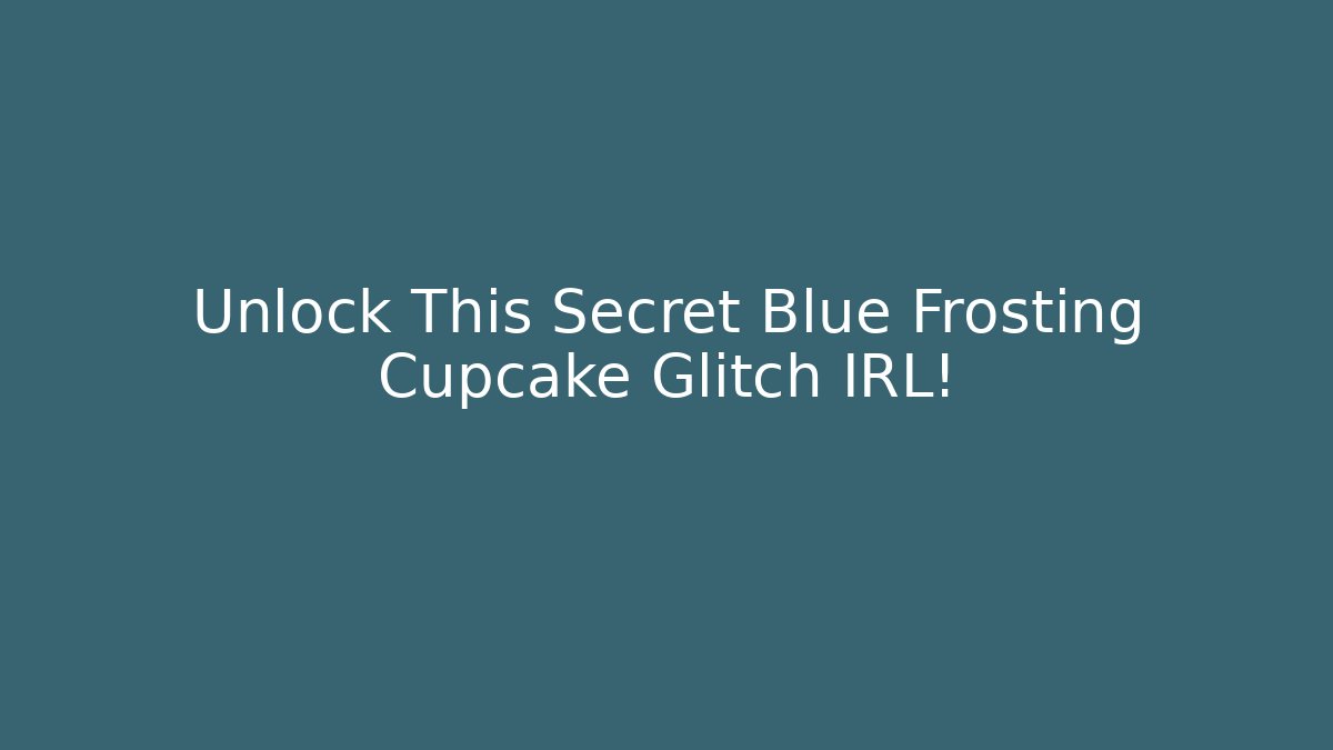 Unlock This Secret Blue Frosting Cupcake Glitch IRL!
