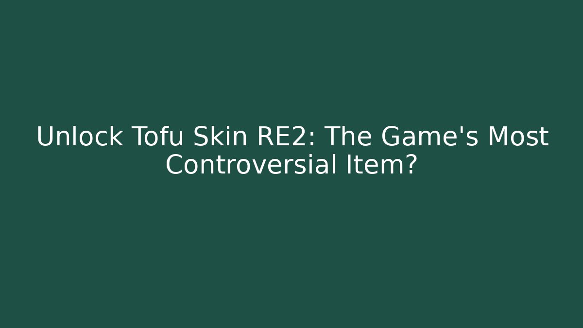 Unlock Tofu Skin RE2: The Game's Most Controversial Item?