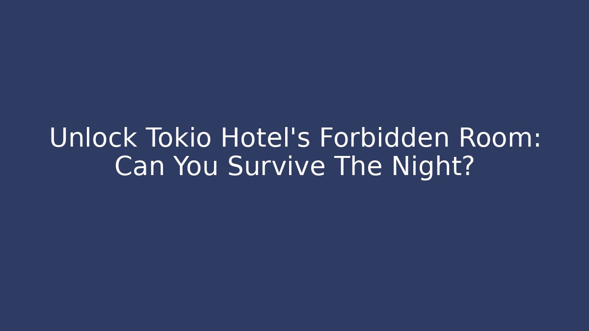 Unlock Tokio Hotel's Forbidden Room: Can You Survive The Night?