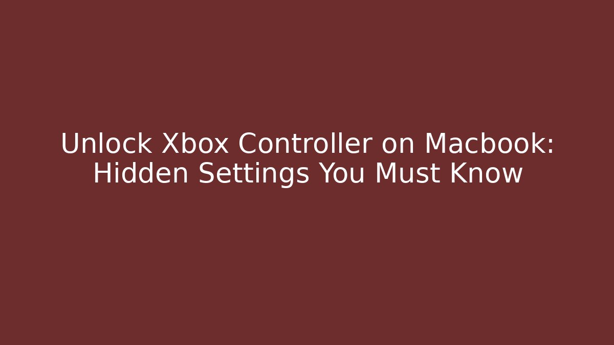 Unlock Xbox Controller on Macbook: Hidden Settings You Must Know - NADclinic