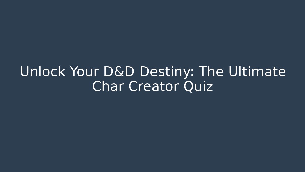 Unlock Your D&D Destiny: The Ultimate Char Creator Quiz