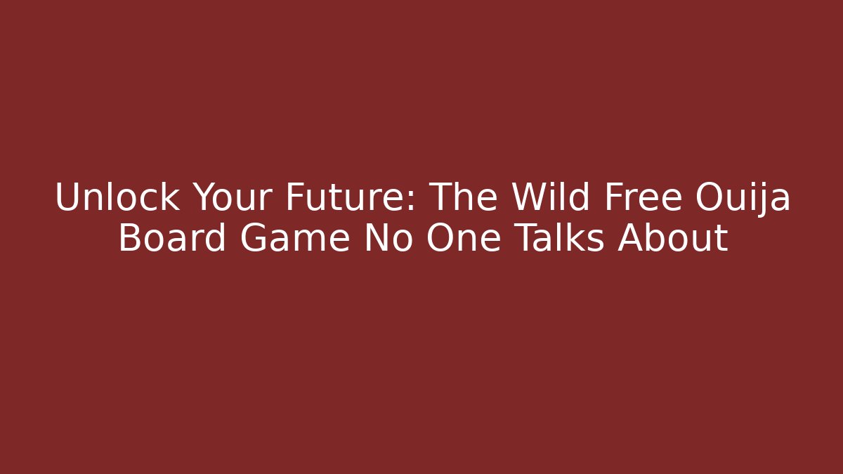 Unlock Your Future: The Wild Free Ouija Board Game No One Talks About