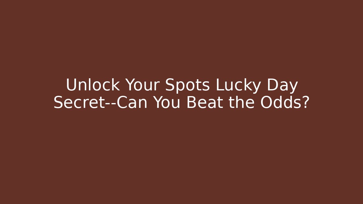 Unlock Your Spots Lucky Day Secret—Can You Beat the Odds?