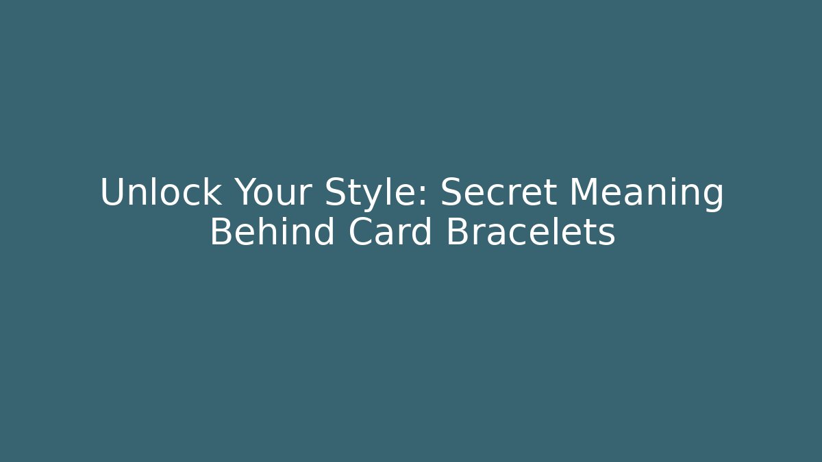 Unlock Your Style: Secret Meaning Behind Card Bracelets