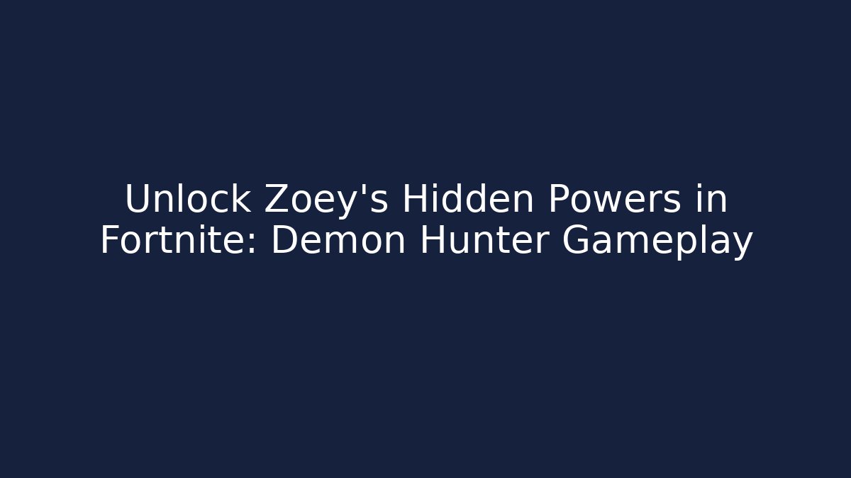 Unlock Zoey’s Hidden Powers in Fortnite: Demon Hunter Gameplay