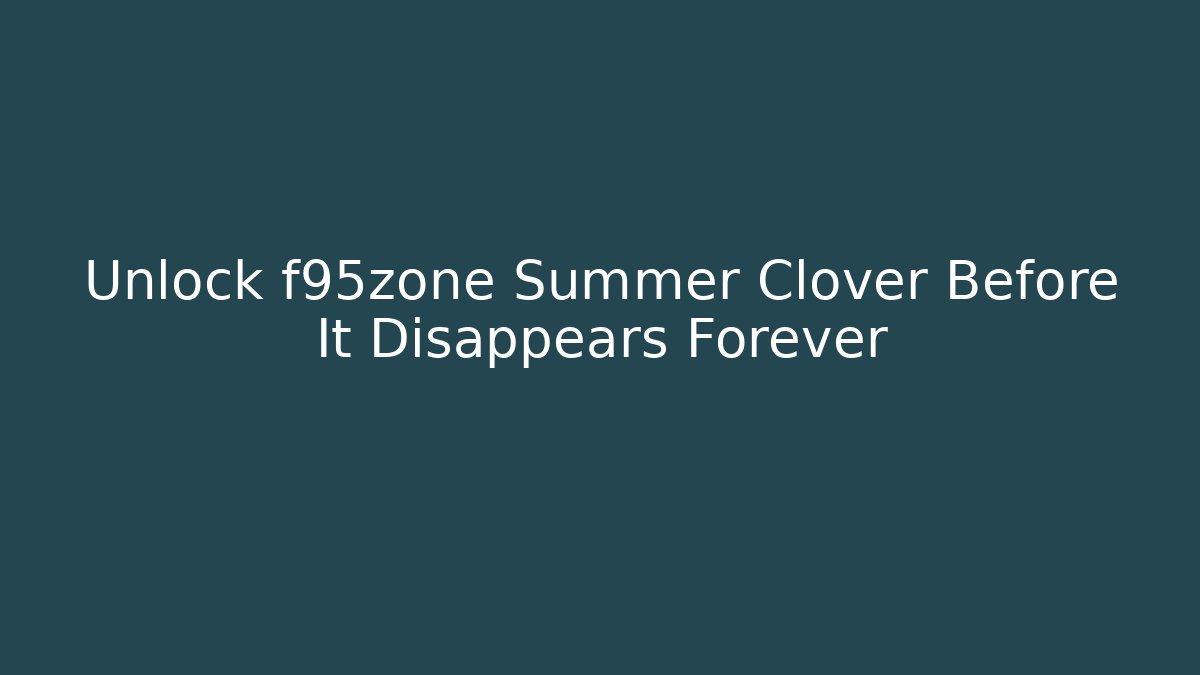 Unlock f95zone Summer Clover Before It Disappears Forever