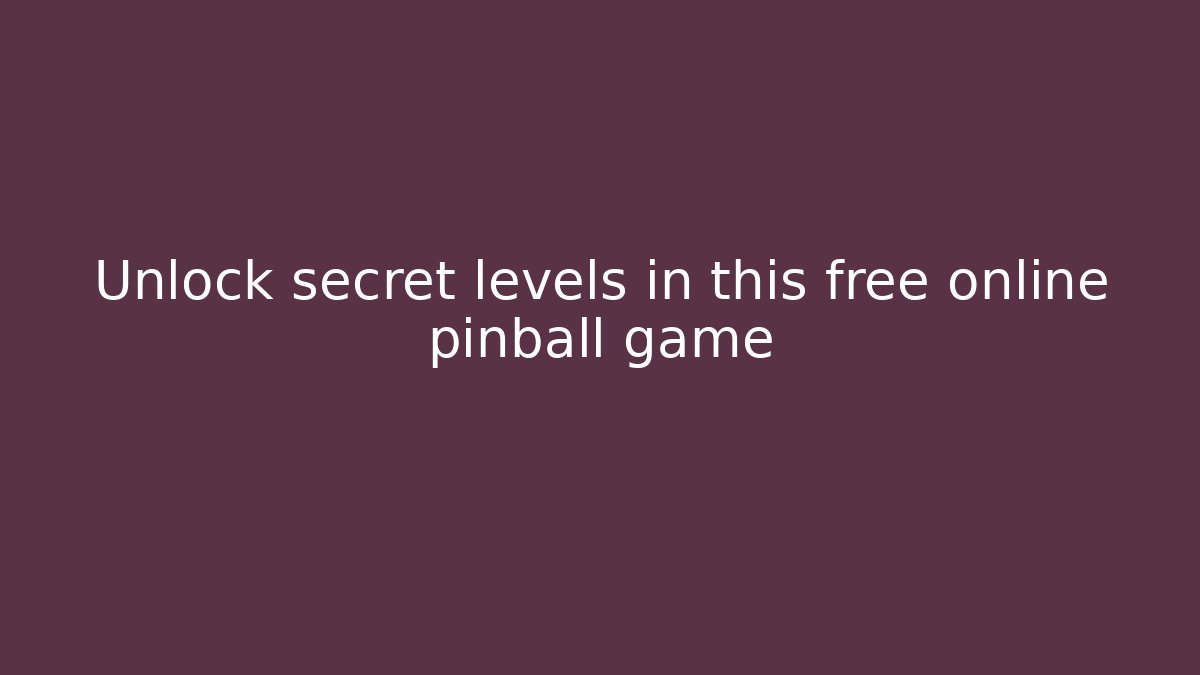 Unlock secret levels in this free online pinball game