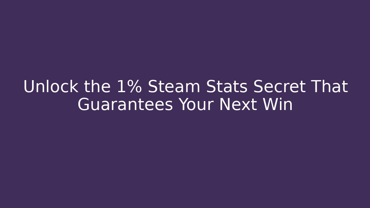 Unlock the 1% Steam Stats Secret That Guarantees Your Next Win