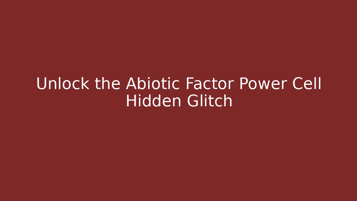 Unlock the Abiotic Factor Power Cell Hidden Glitch - NADclinic