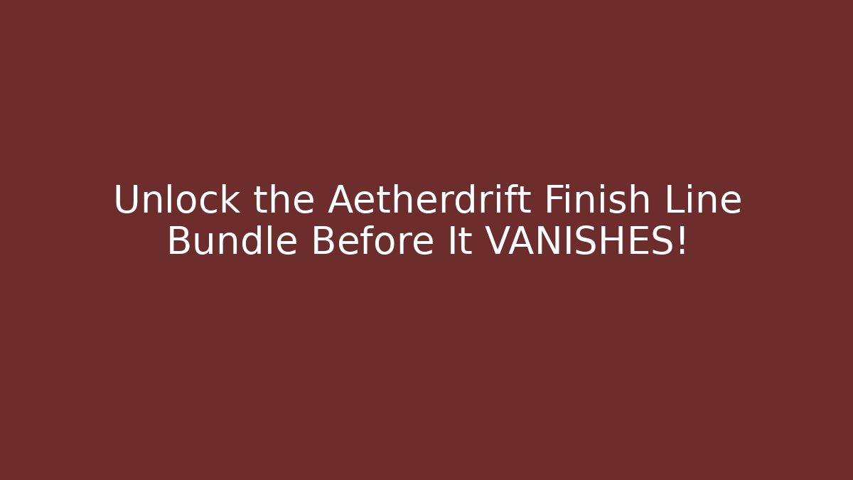 Unlock the Aetherdrift Finish Line Bundle Before It VANISHES!