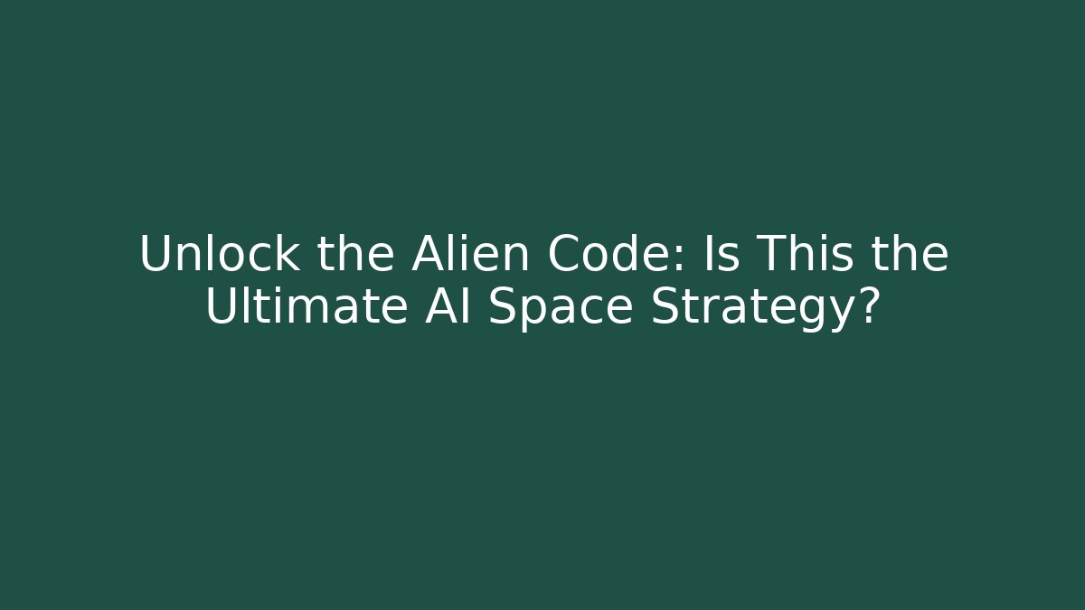 Unlock the Alien Code: Is This the Ultimate AI Space Strategy?