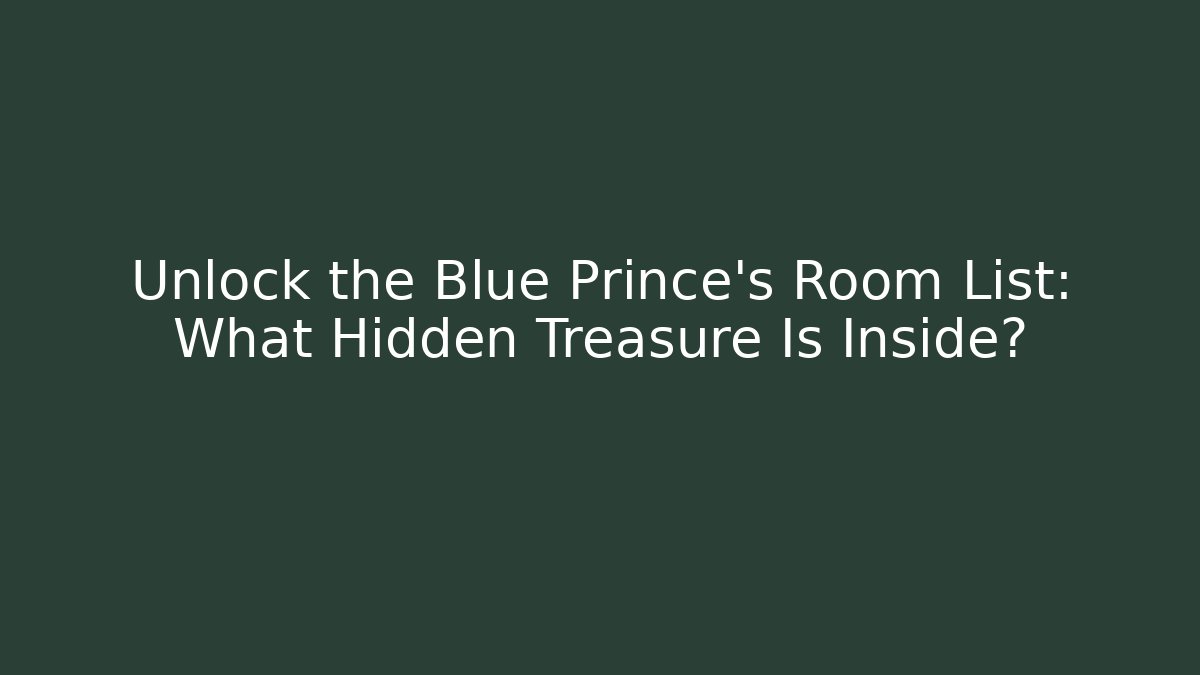 Unlock the Blue Prince's Room List: What Hidden Treasure Is Inside?