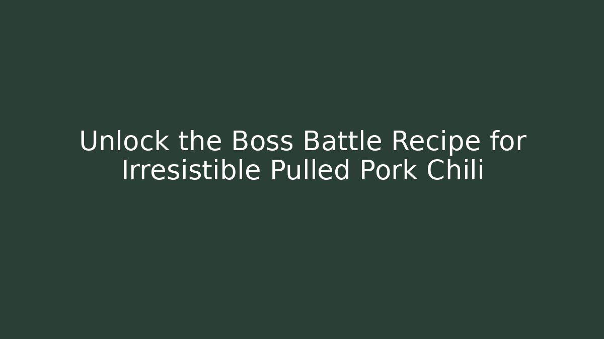 Unlock the Boss Battle Recipe for Irresistible Pulled Pork Chili - NADclinic
