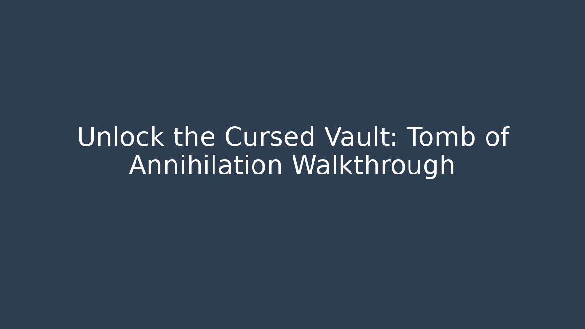 Unlock the Cursed Vault: Tomb of Annihilation Walkthrough
