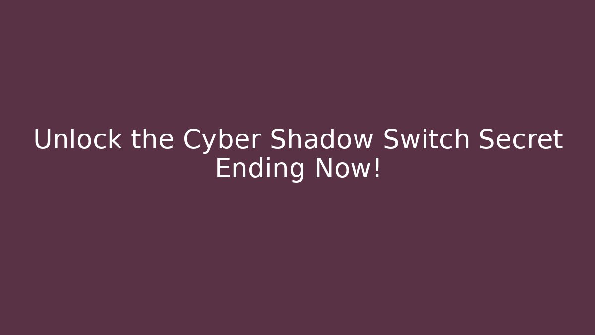 Unlock the Cyber Shadow Switch Secret Ending Now!
