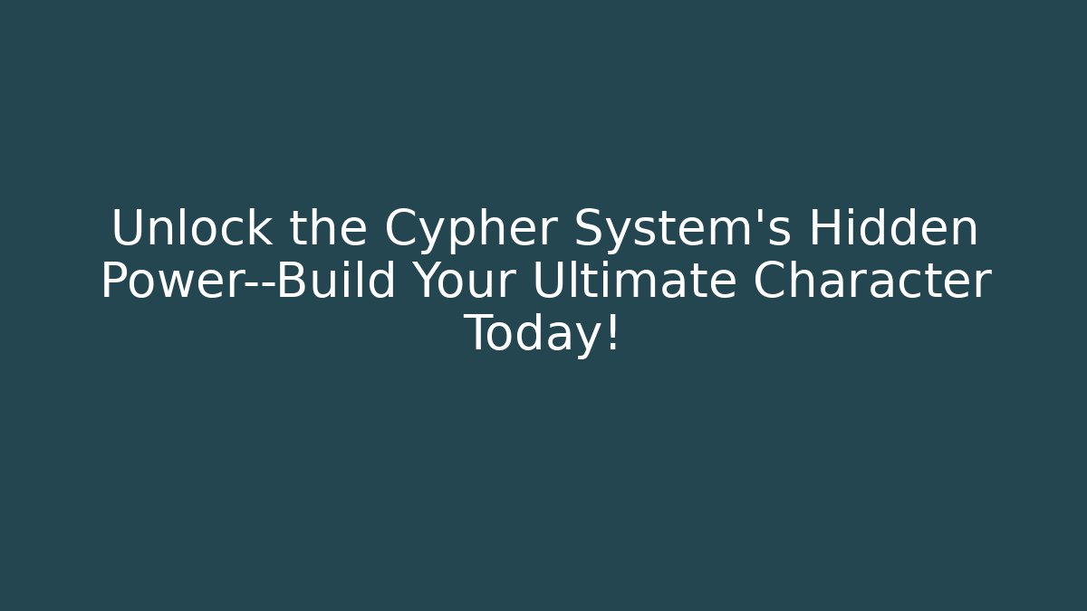 Unlock the Cypher System's Hidden Power—Build Your Ultimate Character Today!