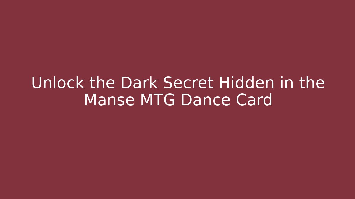 Unlock the Dark Secret Hidden in the Manse MTG Dance Card