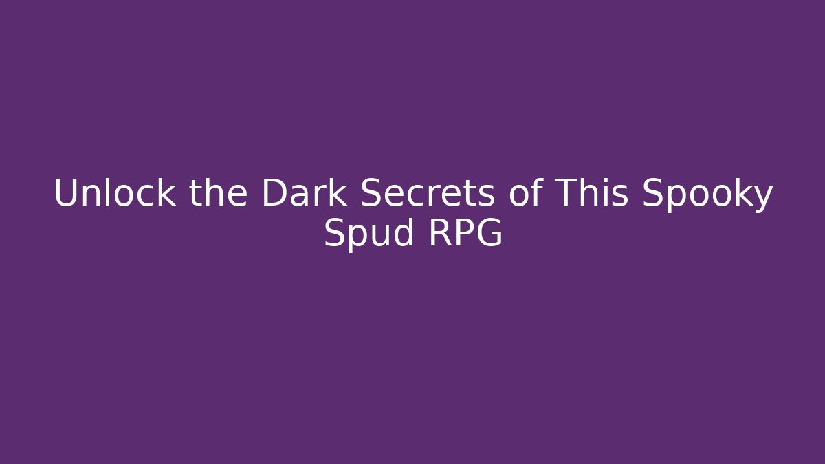 Unlock the Dark Secrets of This Spooky Spud RPG