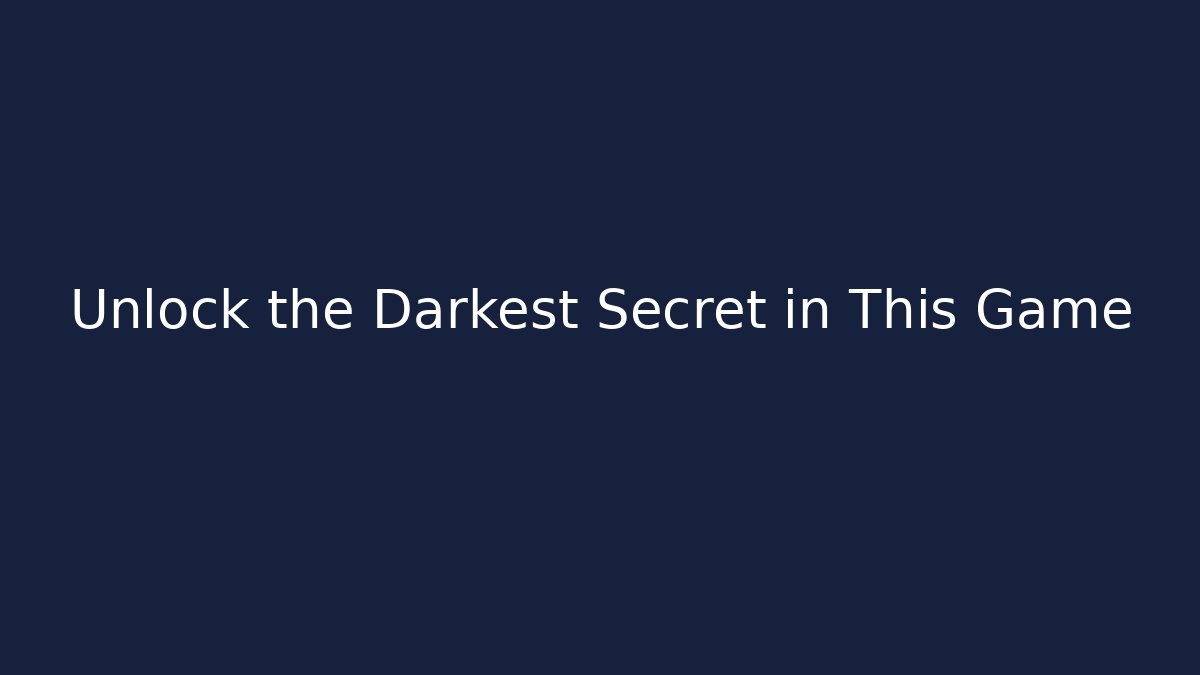 Unlock the Darkest Secret in This Game