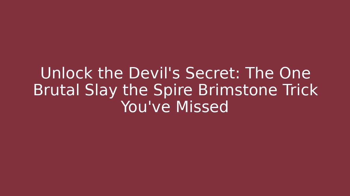 Unlock the Devil’s Secret: The One Brutal Slay the Spire Brimstone Trick You’ve Missed