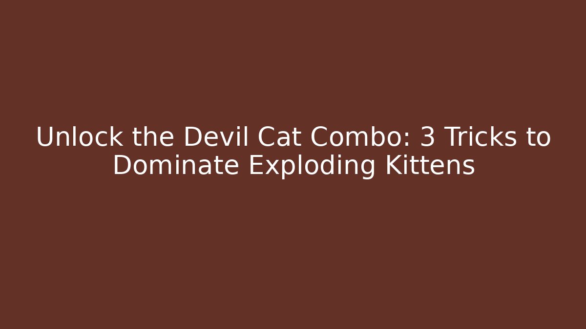 Unlock the Devil Cat Combo: 3 Tricks to Dominate Exploding Kittens