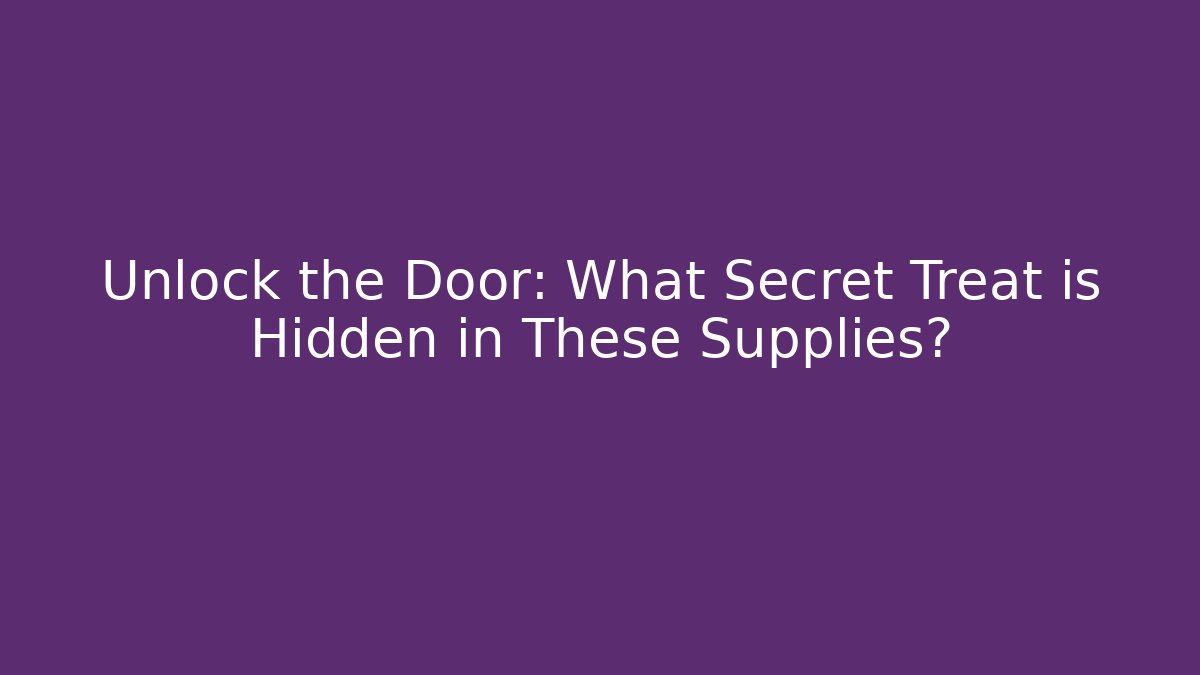 Unlock the Door: What Secret Treat is Hidden in These Supplies?