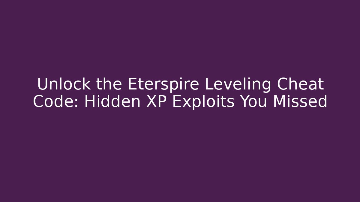 Unlock the Eterspire Leveling Cheat Code: Hidden XP Exploits You Missed - NADclinic