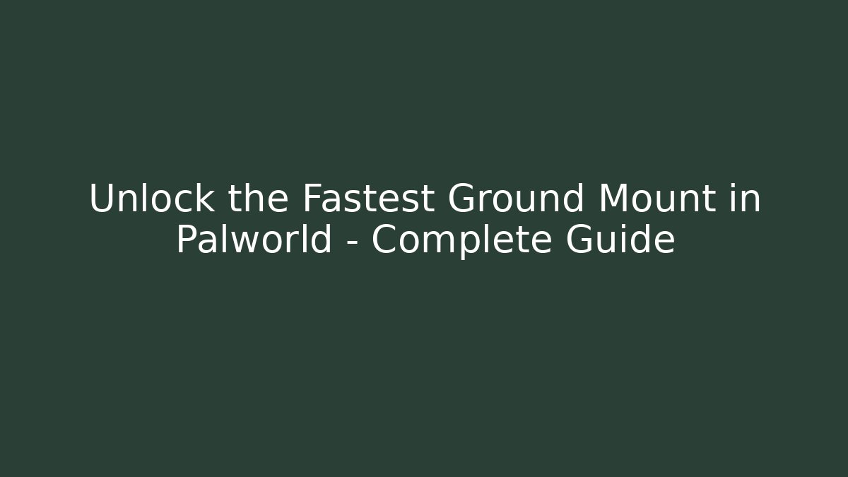 Unlock the Fastest Ground Mount in Palworld – Complete Guide - NADclinic