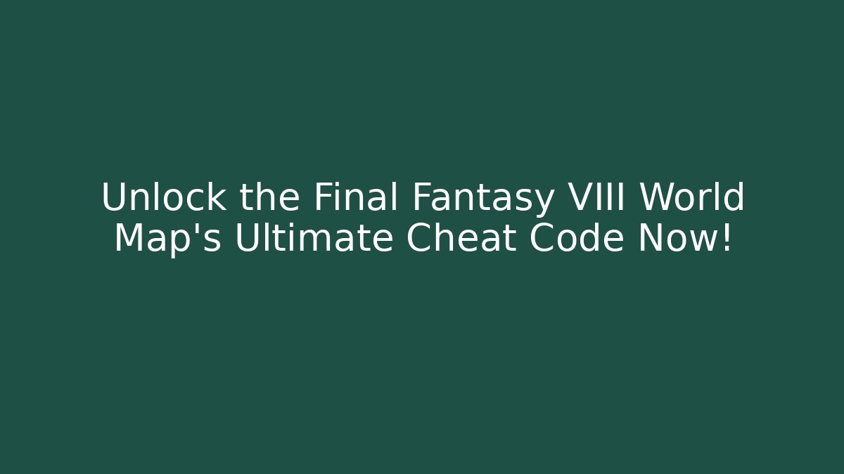 Unlock the Final Fantasy VIII World Map's Ultimate Cheat Code Now! - NADclinic